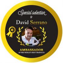SPECIAL SELECTION BY DAVID SERRANO AMBASSADOR OF THE WORLDS BEST PRODUCTS