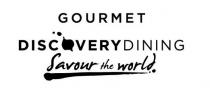 GOURMET DISCOVERY DINING SAVOUR THE WORLD