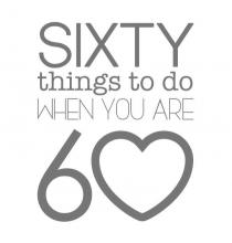 Sixty Things to do when you are 60