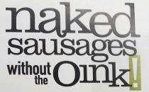 naked sausages without the oink!