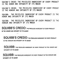 SQUIBB'S CREDO: THE PRICELESS INGREDIENT OF EVERY PRODUCT IS THE HONOUR AND INTEGRITY OF ITS MAKER