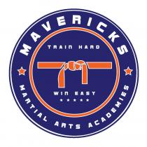 MAVERICKS MARTIAL ARTS ACADEMIES TRAIN HARD WIN EASY