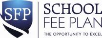 SFP SCHOOL FEE PLAN THE OPPORTUNITY TO EXCEL