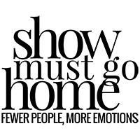 SHOW MUST GO HOME FEWER PEOPLE, MORE EMOTIONS