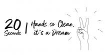 20 seconds | Hands so Clean, it’s a Dream