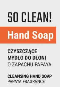 SO CLEAN! Hand Soap CZYSZCZĄCE MYDŁO DO DŁONI O ZAPACHU PAPAYA CLEANSING HAND SOAP PAPAYA FRAGRANCE