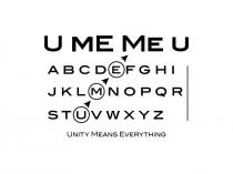 U ME ME U ABCDEFGHIJKLMNOPQRSTUVWXYZ Unity Means Everything