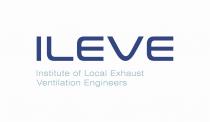 ILEVE Institute of Local Exhaust Ventilation Engineers