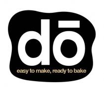 dō easy to make, ready to bake