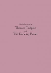 The adventures of Thomas Tadpole and the Dancing Flower