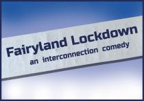 Fairyland Lockdown - an interconnection comedy