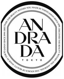 ANDRADA TOKYO DISCOVER THE BEAUTY WITHIN YOU. MADE IN TOKYO JAPAN SINCE 1999. DISCOVER THE BEAUTY WITHIN YOU. ANDRADA, THE SOURCE OF BEAUTY. MADE IN TOKYO JAPAN SINCE 1999.