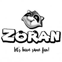 ZORAN Let's have some fun!