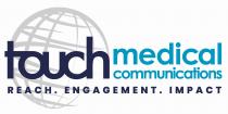 touch medical communications REACH. ENGAGEMENT. IMPACT