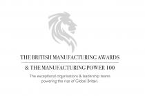 THE BRITISH MANUFACTURING AWARDS & THE MANUFACTURING POWER 100 The exceptional organisations & leadership teams powering the rise of Global Britain.