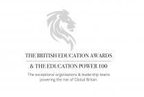 THE BRITISH EDUCATION AWARDS & THE EDUCATION POWER 100 The exceptional organisations & leadership teams powering the rise of Global Britain.