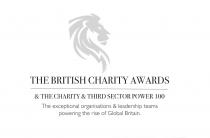 THE BRITISH CHARITY AWARDS & THE CHARITY & THIRD SECTOR POWER 100 The exceptional organisations & leadership teams powering the rise of Global Britain.