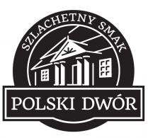 SZLACHETNY SMAK POLSKI DWÓR