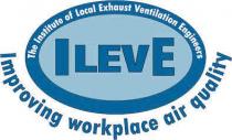 ILEVE Institute of Local Exhaust Ventilation Engineers Improving workplace air quality