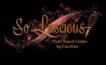 So Luscious! Plant-Based Treats by Caroline