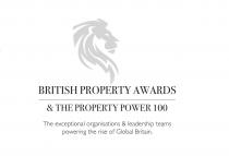 BRITISH PROPERTY AWARDS & THE PROPERTY POWER 100 The exceptional organisations & leadership teams powering the rise of Global Britain.