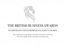 THE BRITISH BUSINESS AWARDS INCORPORATING THE ENTREPRENEUR & START UP AWARDS The exceptional organisations & leadership teams powering the rise of great British business and enterprise.