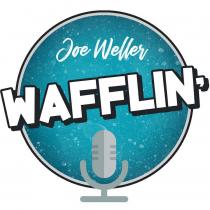 JOE WELLER WAFFLIN'