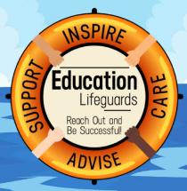 Education Lifeguards; Care, Inspire, Support; Advise & Reach Out and Be Successful