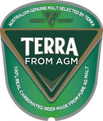 AUSTRALIAN GENUINE MALT SELECTED BY TERRA PREMIUM QUALITY TERRA FROM AGM 100% REAL CARBONATED BEER MADE FROM PURE AG MALT