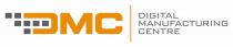DMC DIGITAL MANUFACTURING CENTRE