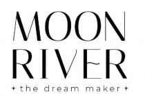 MOON RIVER THE DREAM MAKER