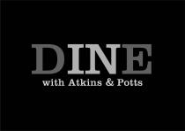 DINE IN WITH ATKINS AND POTTS