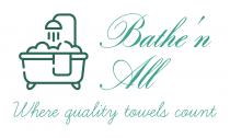 Bathe'n All where quality towels count