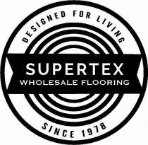 DESIGNED FOR LIVING SUPERTEX WHOLESALE FLOORING SINCE 1978