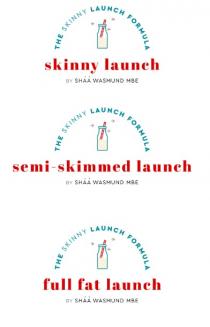 The Skinny Launch Formula skinny launch By Shaa Wasmund MBE the skinny launch formula semi-skimmed launch By Shaa Wasmund MBE The skinny launch formula full fat launch By Shaa Wasmund MBE