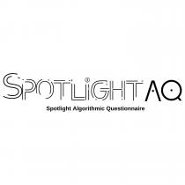 SPOTLIGHT AQ SPOTLIGHT ALGORITHMIC QUESTIONNAIRE