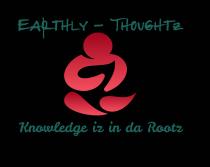 EARTHLY-THOUGHTZ Knowledge iz in da Rootz