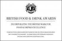 BRITISH FOOD & DRINK AWARDS INCORPORATING THE BRITISH MARK FOR FOOD & DRINKS EXCELLENCE THE BRITISH FOOD & DRINK AWARDS AND THE BRITISH MARK FOR FOOD & DRINKS EXCELLENCE ARE A STANDARD OF ACHIEVEMENT. AN AGREED RATING FOR COMPANIES & INDIVIDUALS WHO ARE D