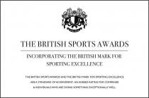 THE BRITISH SPORTS AWARDS INCORPORATING THE BRITISH MARK FOR SPORTING EXCELLENCE THE BRITISH SPORTS AWARDS AND THE BRITISH MARK FOR SPORTING EXCELLENCE ARE A STANDARD OF ACHIEVEMENT, AN AGREED RATING FOR COMPANIES & INDIVIDUALS WHO ARE DOING SOMETHING EXC