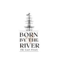 BORN BY THE RIVER THE LAST PIRATE