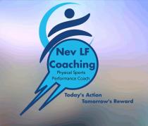 NEV LF COACHING PHYSICAL SPORTS PERFORMANCE COACH TODAY'S ACTION TOMORROW'S REWARD