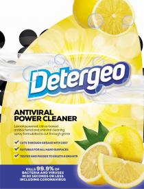 DETERGEO ANTIVIRAL POWER CLEANER LEMON POWERED, CITRUS-BASED ANTIBACTERIAL AND ANTIVIRAL CLEANING SPRAY FORMULATED TO CUT THROUGH GRIME CUTS THROUGH GREASE WITH ZEST SUITABLE FOR ALL HARD SURFACES TESTED AND PASSED TO EN1276 & EN14476 KILLS 99.9 OF BACTER