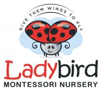 GIVE THEM WINGS TO FLY LADYBIRD MONTESSORI NURSERY