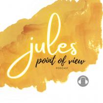 Jules point of view Podcast