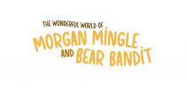 THE WONDERFUL WORLD OF MORGAN MINGLE AND BEAR BANDIT