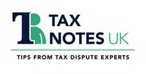 TAX NOTES UK TIPS FROM TAX DISPUTE EXPERTS