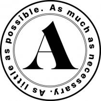 A As little as possible. As much as necessary