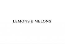 LEMONS & MELONS