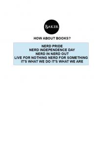 BAKER HOW ABOUT BOOKS? NERD PRIDE NERD INDEPENDENCE DAY NERD IN NERD OUT LIVE FOR NOTHING NERD FOR SOMETHING IT'S WHAT WE DO IT'S WHAT WE ARE