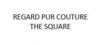 REGARD PUR COUTURE THE SQUARE